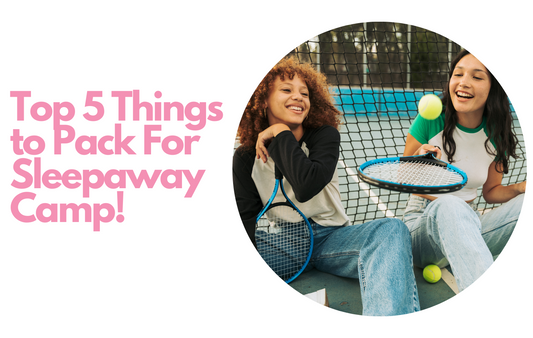 Top 5 Things To Pack for Sleepover Camp