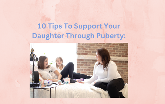 Top 10 Ways To Support Your Daughter Through Puberty