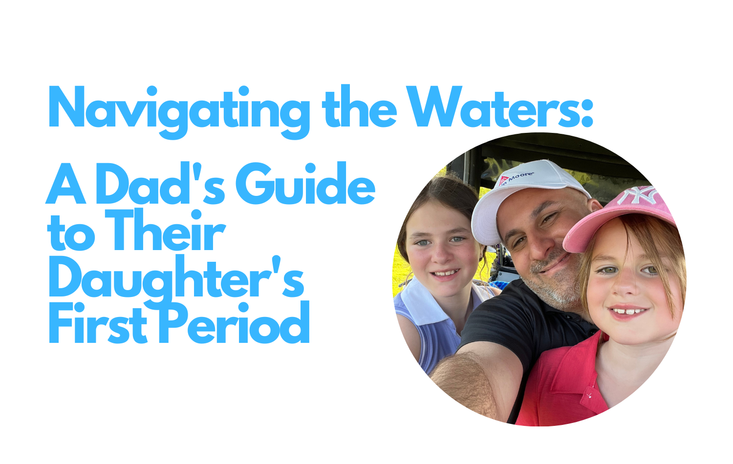 Navigating The Waters A Dads Guide To Their Daughters First Period